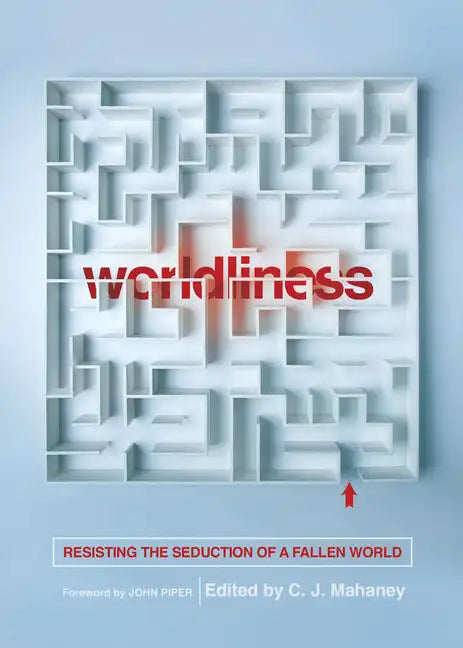 Worldliness: Resisting the Seduction of a Fallen World (Redesign) - Paperback