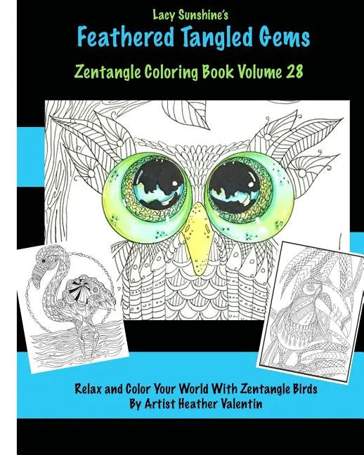 Lacy Sunshine's Feathered Tangled Gems Zentangled Coloring Book Volume 28: Relax and Color With Zen Tangled Birds Adult Coloring Volume - Paperback