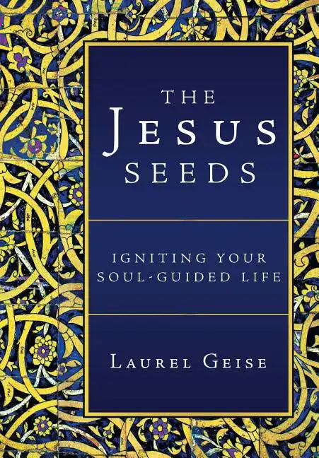 The Jesus Seeds: Igniting Your Soul-Guided Life - Hardcover