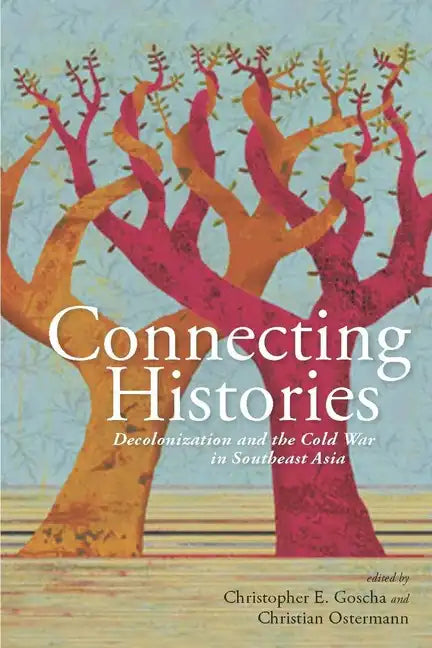 Connecting Histories: Decolonization and the Cold War in Southeast Asia, 1945-1962 - Hardcover