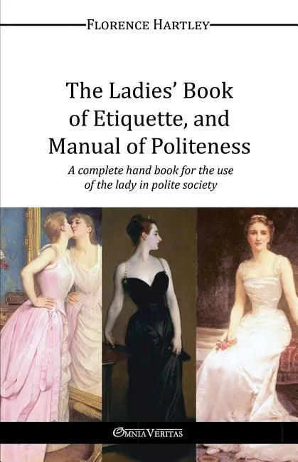 The Ladies' Book of Etiquette, and Manual of Politeness - Paperback