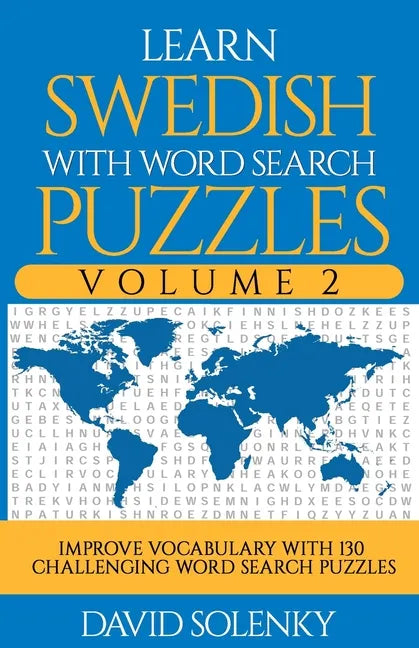 Learn Swedish with Word Search Puzzles Volume 2: Learn Swedish Language Vocabulary with 130 Challenging Bilingual Word Find Puzzles for All Ages - Paperback
