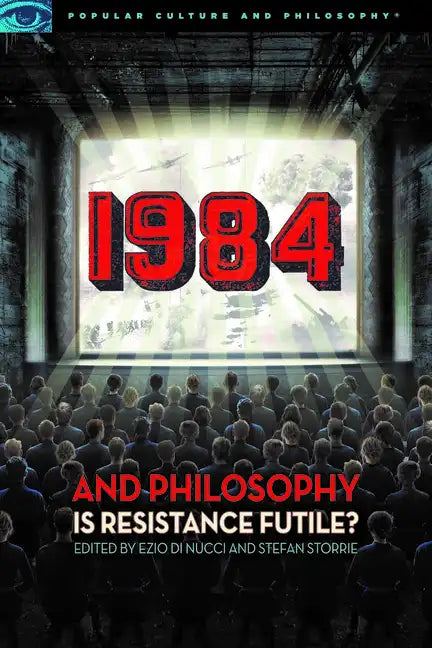 1984 and Philosophy: Is Resistance Futile? - Paperback