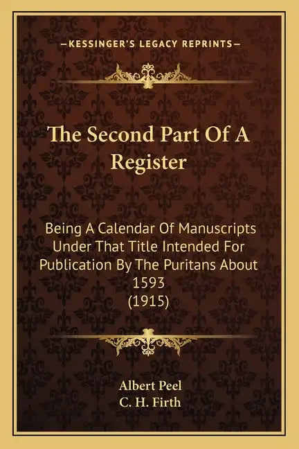 The Second Part Of A Register: Being A Calendar Of Manuscripts Under That Title Intended For Publication By The Puritans About 1593 (1915) - Paperback