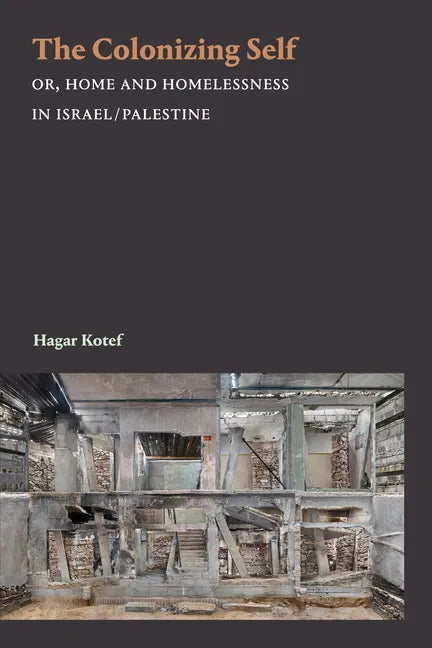 The Colonizing Self: Or, Home and Homelessness in Israel/Palestine - Paperback