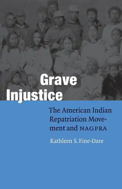 Grave Injustice: The American Indian Repatriation Movement and NAGPRA - Paperback