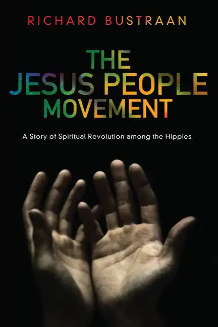 The Jesus People Movement: A Story of Spiritual Revolution Among the Hippies - Paperback