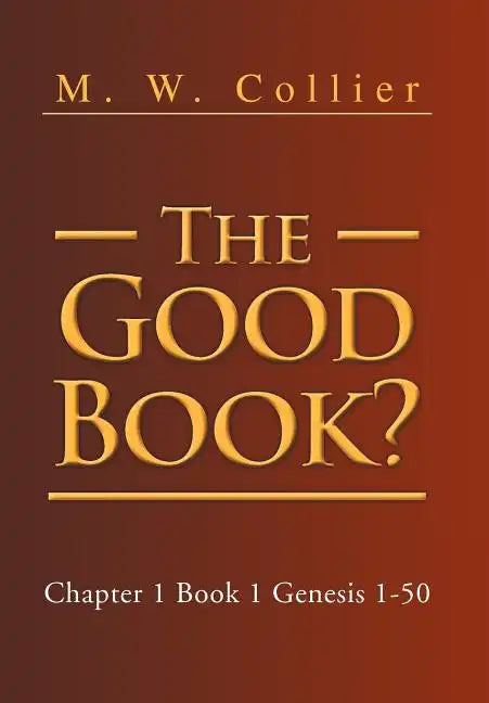 The Good Book: Chapter 1 Book 1 Genesis 1-50 - Hardcover