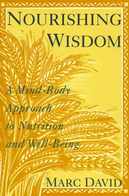 Nourishing Wisdom: A Mind/Body Approach to Nutrition and Well-Being - Paperback