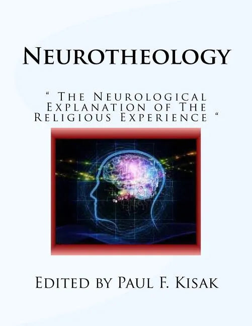 Neurotheology: " The Neurological Explanation of The Religious Experience " - Paperback