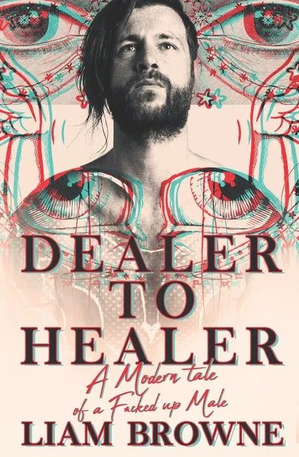 Dealer to Healer: A Modern Tale of A F*cked Up Male - Paperback