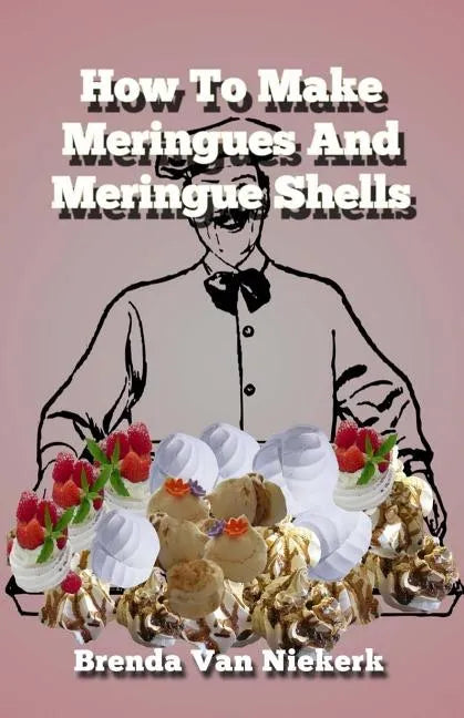 How To Make Meringues And Meringue Shells - Paperback