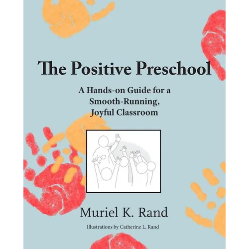 The Positive Preschool: A Hands-on Guide for a Smooth-Running, Joyful Classroom - Paperback
