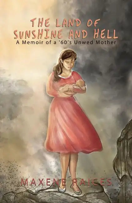 The Land of Sunshine and Hell: A Memoir of a 60s Unwed Mother - Paperback
