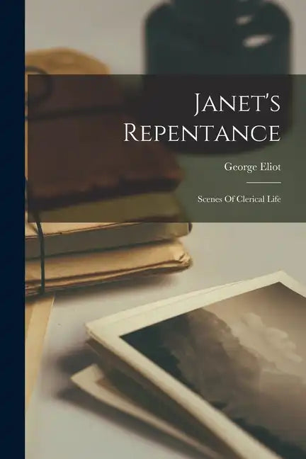 Janet's Repentance: Scenes Of Clerical Life - Paperback