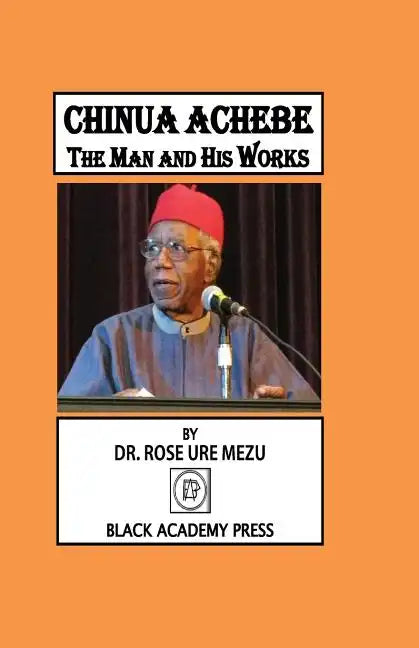 Chinua Achebe: The Man and His Works - Paperback