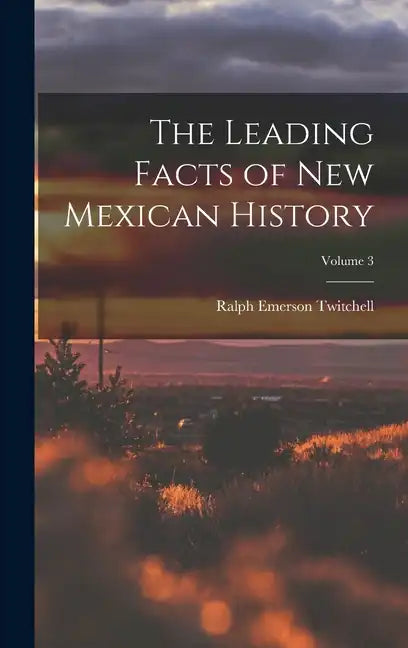 The Leading Facts of New Mexican History; Volume 3 - Hardcover