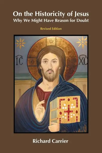 On the Historicity of Jesus: Why We Might Have Reason for Doubt - Paperback