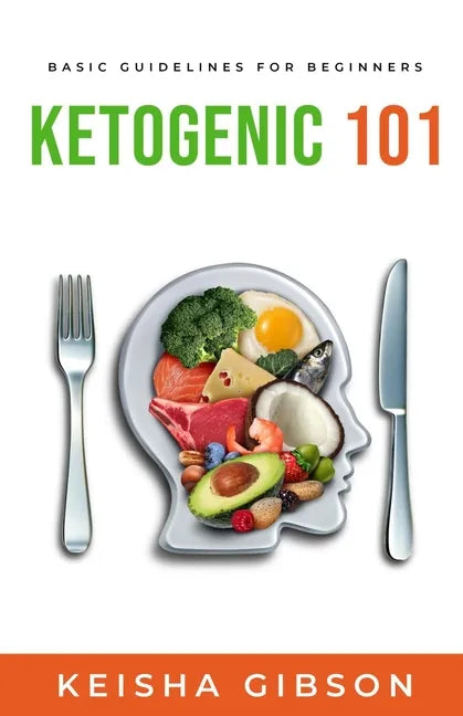 Ketogenic 101: Basic Guidelines for Beginners - Paperback