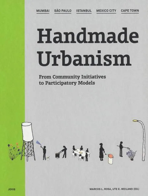 Handmade Urbanism: Mumbai, São Paulo, Istanbul, Mexico City, Cape Town: From Community Initiatives to Participatory Models [With CDROM] - Hardcover