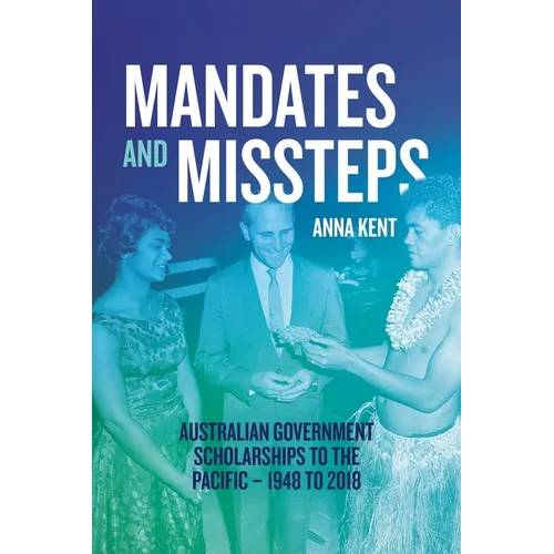 Mandates and Missteps: Australian Government Scholarships to the Pacific - 1948 to 2018 - Paperback
