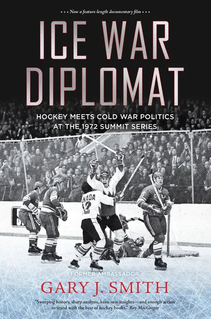 Ice War Diplomat: Hockey Meets Cold War Politics at the 1972 Summit Series - Paperback