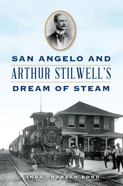 San Angelo and Arthur Stilwell's Dream of Steam - Paperback