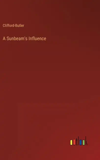 A Sunbeam's Influence - Hardcover