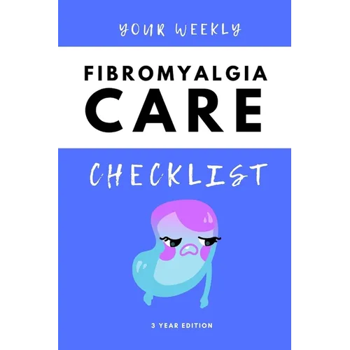 Your Weekly Fibromyalgia Care Checklist, 3 Year Edition: Your 3 Year Weekly Fibromyalgia Care Checklist Workbook and Journal to Help You Manage and Im - Paperback