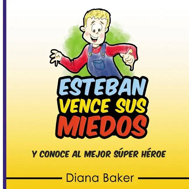 Esteban Vence Sus Miedos: y conoce al mejor super héroe - Paperback