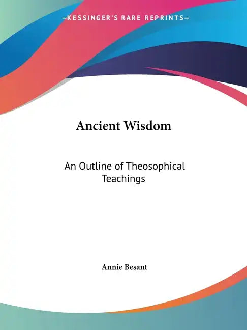 Ancient Wisdom: An Outline of Theosophical Teachings - Paperback