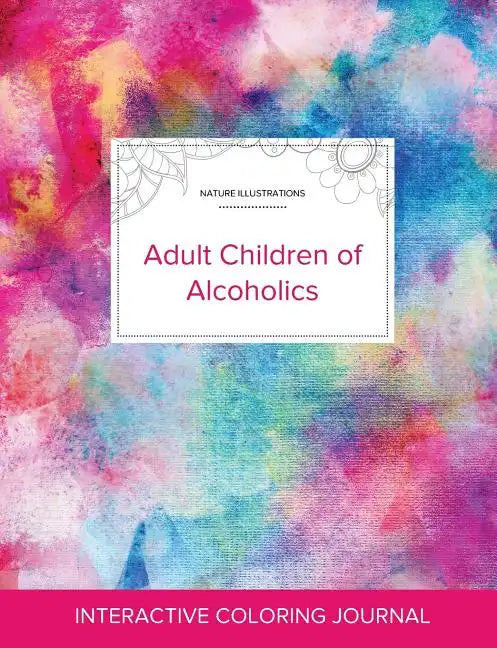Adult Coloring Journal: Adult Children of Alcoholics (Nature Illustrations, Rainbow Canvas) - Paperback