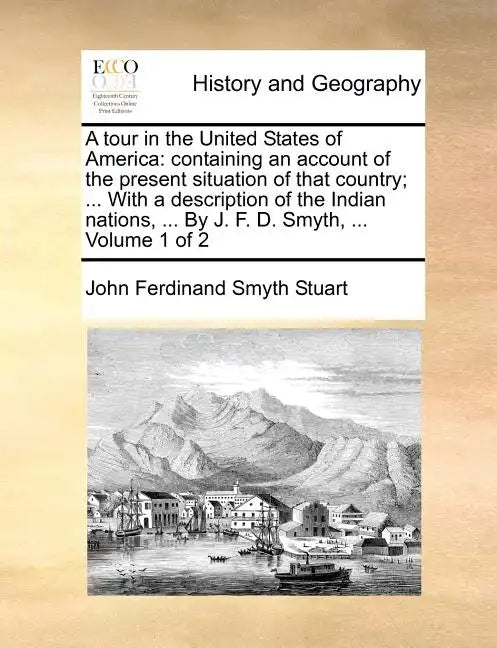 A Tour in the United States of America: Containing an Account of the Present Situation of That Country; ... with a Description of the Indian Nations, - Paperback