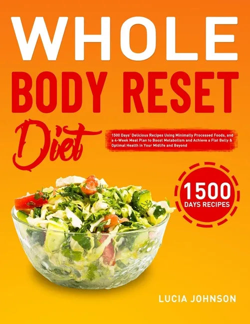 Whole Body Reset Diet: 1500 Days' Delicious Recipes Using Minimally Processed Foods, and a 4-Week Meal Plan to Boost Metabolism and Achieve a - Paperback