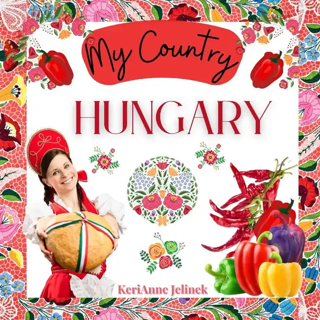 Hungary - Social Studies for Kids, Hungarian Culture, Traditions, Music, Art, History, World Travel for Kids, Children's Explore Europe Books: My Coun - Paperback