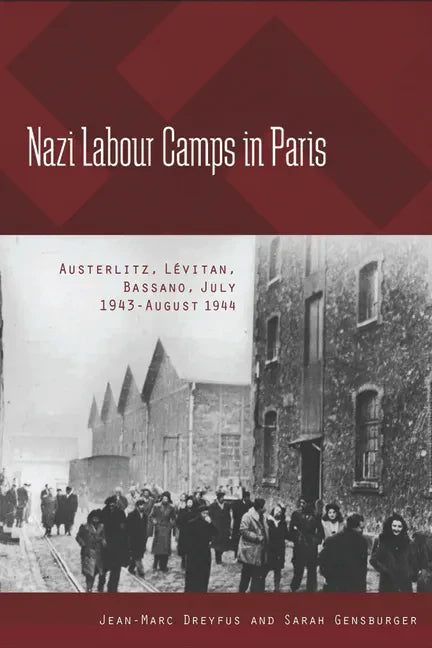 Nazi Labour Camps in Paris: Austerlitz, Lévitan, Bassano, July 1943-August 1944 - Paperback