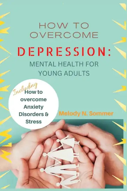 How to Overcome Depression: Mental Health for Young Adults - Paperback