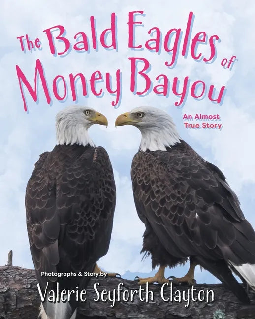 The Bald Eagles of Money Bayou: An Almost True Story - Paperback