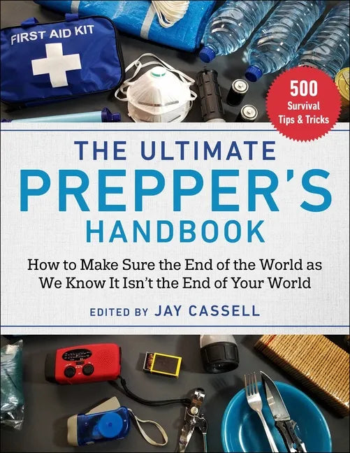 The Ultimate Prepper's Handbook: How to Make Sure the End of the World as We Know It Isn't the End of Your World - Paperback