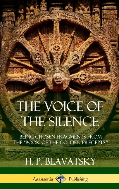The Voice of the Silence: Being Chosen Fragments from the "Book of the Golden Precepts." (Hardcover) - Hardcover