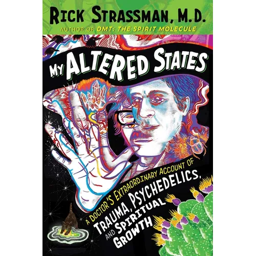 My Altered States: A Doctor's Extraordinary Account of Trauma, Psychedelics, and Spiritual Growth - Paperback