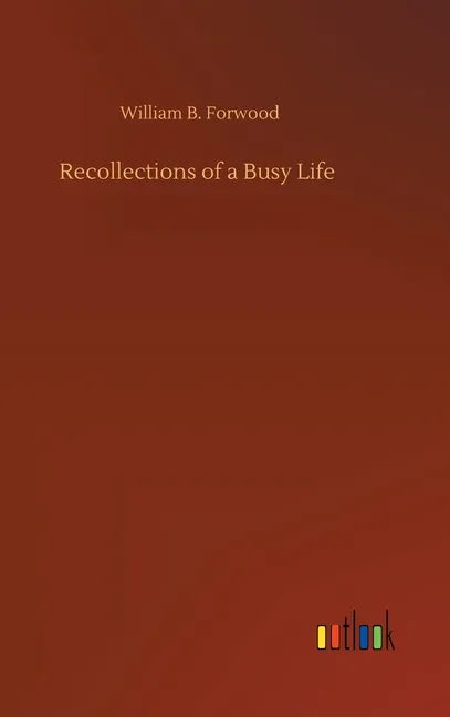 Recollections of a Busy Life - Hardcover