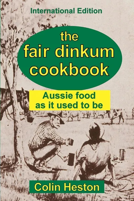 The Fair Dinkum Cookbook: Aussie food as it used to be - Paperback