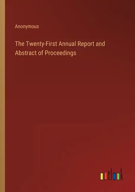 The Twenty-First Annual Report and Abstract of Proceedings - Paperback