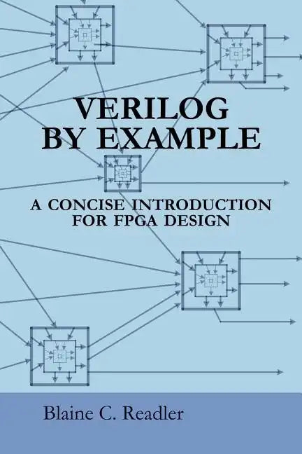 Verilog by Example: A Concise Introduction for FPGA Design - Paperback