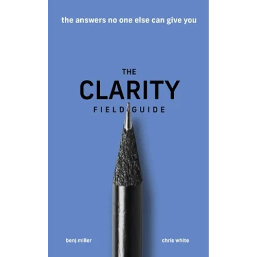 The Clarity Field Guide: The Answers No One Else Can Give You - Paperback