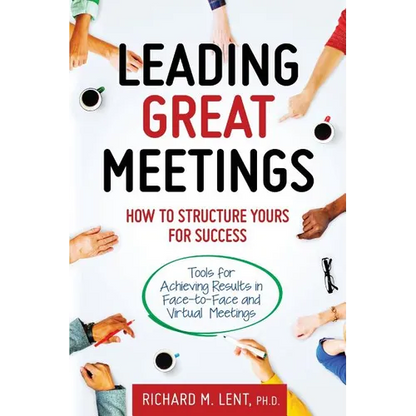 Leading Great Meetings: How to Structure Yours for Success - Paperback