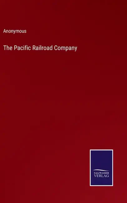 The Pacific Railroad Company - Hardcover