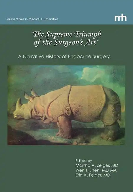 'The Supreme Triumph of the Surgeon's Art': A Narrative History of Endocrine Surgery - Hardcover