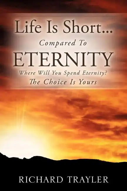 Life Is Short...Compared To Eternity - Paperback